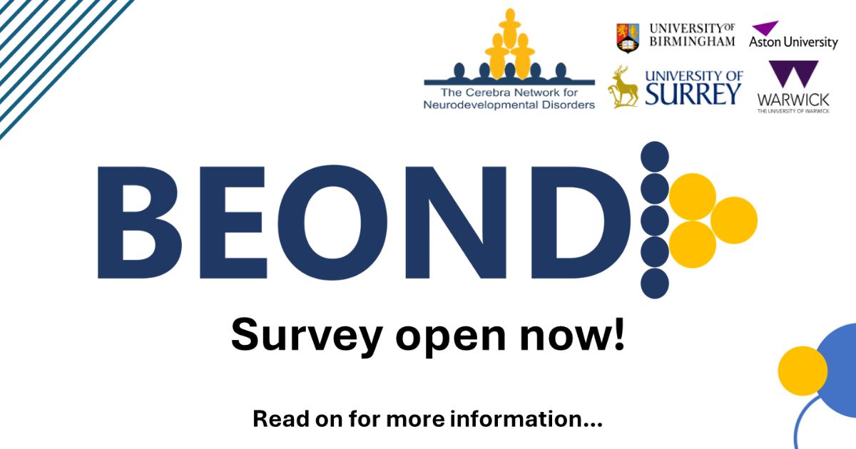 BEOND survey open now — The Cerebra Network for Neurodevelopmental Disorders with the Universities of Birmingham, Surrey, Warwick and Aston